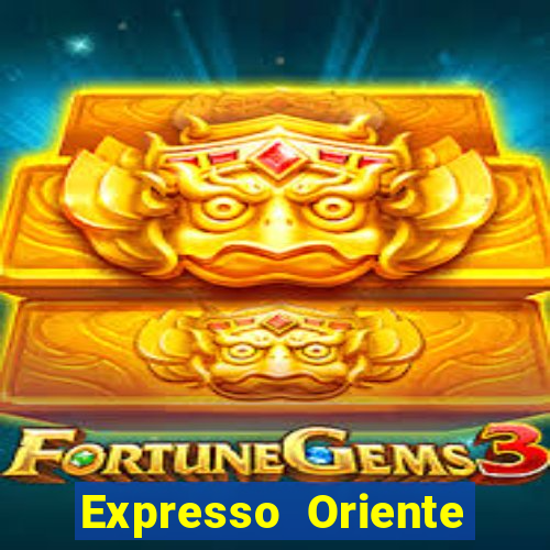 Expresso Oriente rota atual